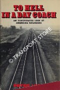 To Hell in a Day Coach - An Exasperated Look at American Railroads by LYON, Peter